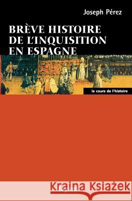 Br?ve histoire de l'Inquisition en Espagne Perez-J 9782213613598