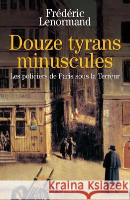 Douze tyrans minuscules Lenormand-F 9782213615431 Fayard