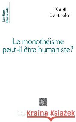 Le monoth?iste peut-il ?tre humaniste ? Berthelot-K 9782213622170