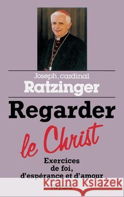 Regarder le Christ Cardinal Joseph Ratzinger 9782213626345