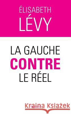 La gauche contre le r?el Levy-E 9782213627717