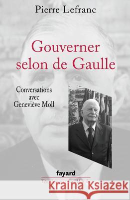 Gouverner selon de Gaulle Lefranc-P+moll-G 9782213637068