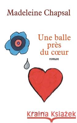 Une balle pr?s du coeur Chapsal-M 9782213637273 Fayard