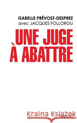 Une juge ? abattre Prevost-Desprez-I 9782213643168