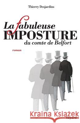 La fabuleuse imposture du comte de Belfort Desjardins-T 9782213643557 Fayard