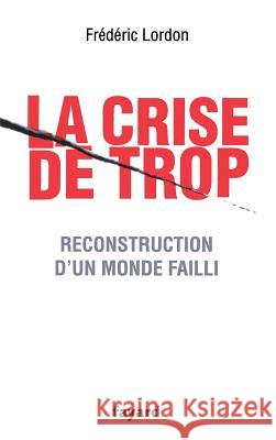 La crise de trop Lordon-F 9782213644103 Fayard