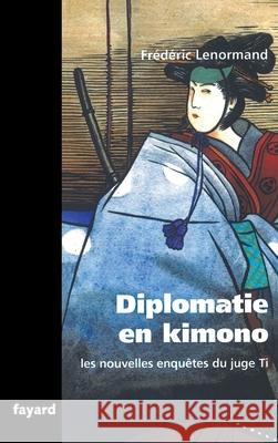 Les nouvelles enqu?tes du Juge Ti. Diplomatie en Kimono Lenormand-F 9782213651446 Fayard