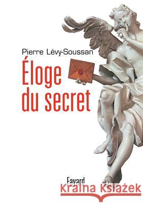 Eloge du secret Levy-Soussan-P 9782213655932 Fayard