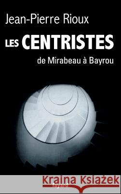 Les Centristes Rioux-J P. 9782213661445 Fayard