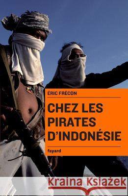 Chez les pirates d'Indon?sie Frecon-E 9782213661865 Fayard
