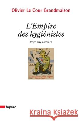 L'Empire des hygi?nistes Le Cour Grandmaison-O 9782213662367 Fayard