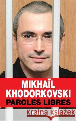 Paroles libres Khodorkovsky-M 9782213663036 Fayard