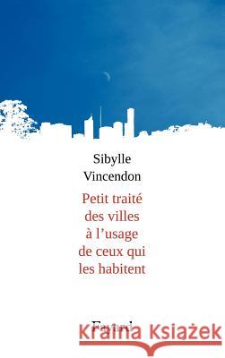 Petit trait? des villes ? l'usage de ceux qui les habitent Vincendon-S 9782213665856 Fayard