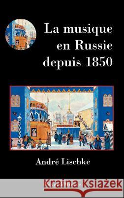 La musique en Russie depuis 1850 Lischke-A 9782213666419