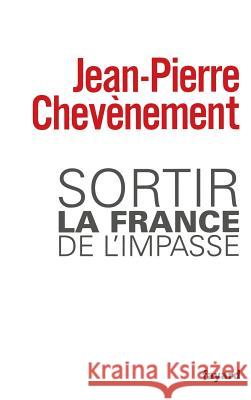 Sortir la France de l'impasse Chevenement-J P. 9782213666518 Fayard