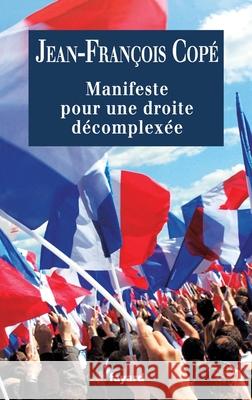 Manifeste pour une droite d?complex?e Cope-J F. 9782213671796 Fayard