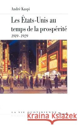 Les Etats-Unis au temps de la prosp?rit?: La vie quotidienne Andr? Kaspi 9782213677064 Fayard
