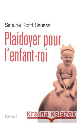 Plaidoyer pour l'enfant-roi Korff-Sausse-S 9782213677071