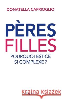 P?res-filles: pourquoi est-ce si complexe ? Caprioglio-D 9782213681542