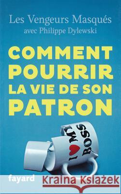 Comment pourrir la vie de son patron Les Vengeurs Masques 9782213686486 Fayard