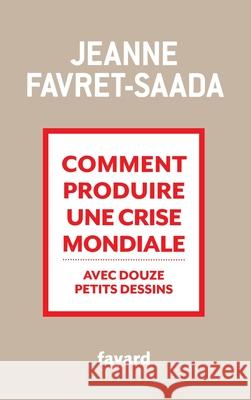 Comment produire une crise mondiale avec douze petits dessins Favret-Saada-J 9782213686806