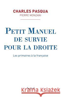 Petit manuel de survie pour la droite - Les primaires ? la fran?aise Pasqua-C+monzani-P 9782213687391