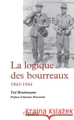 La logique des bourreaux Tal Bruttmann 9782213693842 Fayard