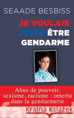 Je voulais juste ?tre gendarme Besbiss-S 9782213700632 Fayard