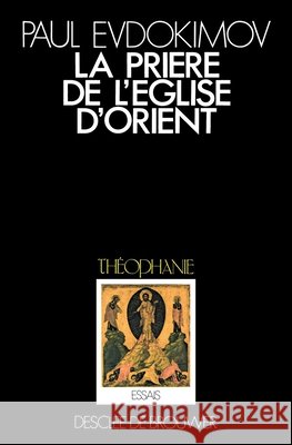 La pri?re de l'Eglise d'Orient Paul Evdokimov 9782220025636 Desclee de Brouwer