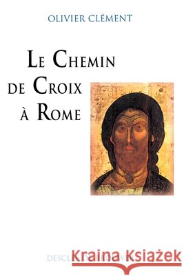 Le Chemin de Croix ? Rome Olivier Cl?ment 9782220042527 Desclee de Brouwer