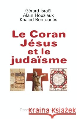 Le Coran, J?sus et le Juda?sme G?rard Isra?l Khaled Bentoun?s Alain Houziaux 9782220051680 Desclee de Brouwer