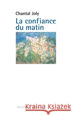 La confiance du matin Chantal Joly 9782220051840