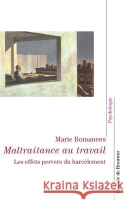 Maltraitance au travail: Les effets pervers du harc?lement Marie Romanens 9782220052977 Desclee de Brouwer