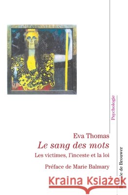 Le Sang des mots: Les Victimes, l'inceste et le droit Eva Thomas Marie Balmary 9782220054537