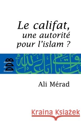 Le Califat: Une autorit? pour l'Islam? Ali Merad 9782220058405 Desclee de Brouwer