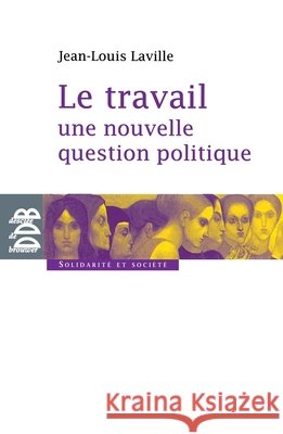 Le travail, une nouvelle question politique Jean-Louis Laville 9782220059563 Desclee de Brouwer