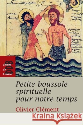 Petite boussole spirituelle pour notre temps Olivier Cl?ment 9782220059921 Desclee de Brouwer