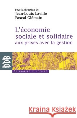 L'?conomie sociale et solidaire aux prises avec la gestion Collectif Pascal Gl?main Jean-Louis Laville 9782220060309 Desclee de Brouwer