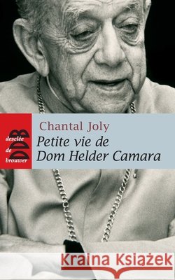 Petite vie de Dom Helder Camara: L'empreinte d'un proph?te Chantal Joly 9782220061795 Desclee de Brouwer