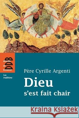 Dieu s'est fait chair Cyrille Argenti Boris Bobrinskoy 9782220064710 Desclee de Brouwer