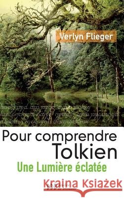 Pour comprendre Tolkien: Une lumi?re ?clat?e Verlyn Flieger Abb? Eric Iborra 9782220066325 Desclee de Brouwer