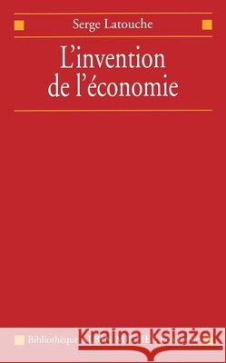 L'Invention de l'économie Latouche, Serge 9782226324405