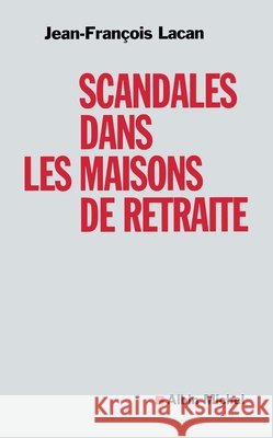 Scandales dans les maisons de retraite Lacan, Jean-François 9782226393708 Albin Michel