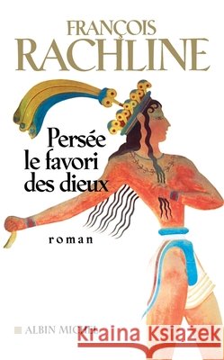 Persée, le favori des dieux Rachline, François 9782226462589 Albin Michel