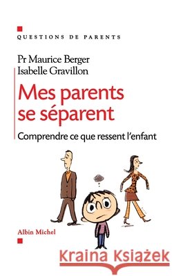 Mes parents se séparent: Je me sens perdu Berger, Maurice, Gravillon, Isabelle 9782226463166 Albin Michel