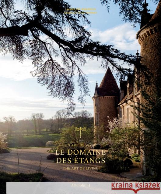 Le Domaine des Etangs: 2500 acres out of the world Charlotte de Rosnay 9782226501387 Michel albin SA