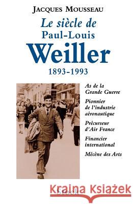 Le Si?cle de Paul-Louis Weiller Mousseau-J 9782234049987