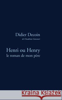 Henri Ou Henry Le Roman de Mon Pere Decoin-D 9782234056817