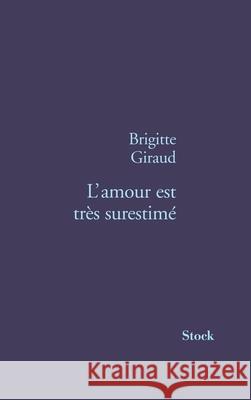 L Amour Est Tres Surestime Brigitte Giraud 9782234059252