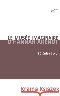 Le Musee Imaginaire d'Hannah Arendt Levet-B 9782234071032 Stock